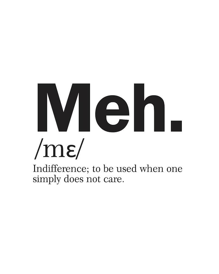 The Power of 'Meh'.